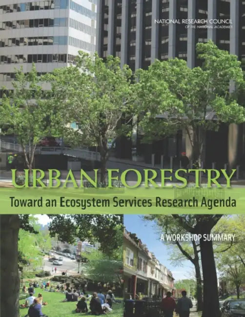 Urban Forestry: Toward an Ecosystem Services Research Agenda: A Workshop Summary by National Research Council, Division on Earth and Life Studies, Board on Atmospheric Sciences and Climat