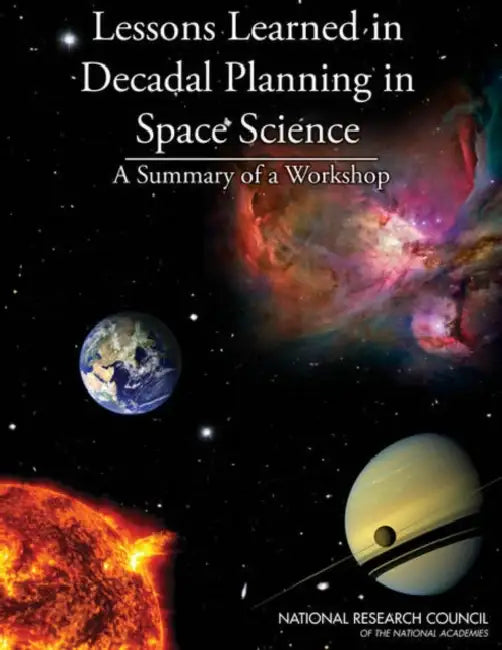 Lessons Learned in Decadal Planning in Space Science: Summary of a Workshop by National Research Council, Division on Engineering and Physical Sci, Board on Physics and Astronomy