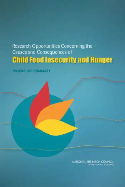 Research Opportunities Concerning the Causes and Consequences of Child Food Insecurity and Hunger: Workshop Summary by Institute of Medicine, National Research Council, Food and Nutrition Board