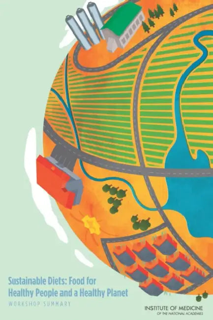 Sustainable Diets: Food for Healthy People and a Healthy Planet: Workshop Summary by Institute of Medicine, Board on Population Health and Public He, Roundtable on Environmental Health Scien