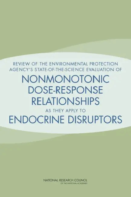 Review of the Environmental Protection Agency's State-Of-The-Science Evaluation of Nonmonotonic Dose-Response Relationships as They Apply to Endocrine by National Research Council, Division on Earth and Life Studies, Board on Environmental Studies and Toxic