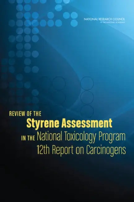 Review of the Styrene Assessment in the National Toxicology Program 12th Report on Carcinogens by National Research Council, Division on Earth and Life Studies, Board on Environmental Studies and Toxic