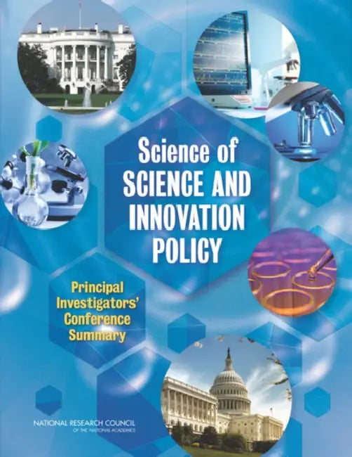 Science of Science and Innovation Policy: Principal Investigators' Conference Summary by National Research Council, Division of Behavioral and Social Scienc, Committee on National Statistics