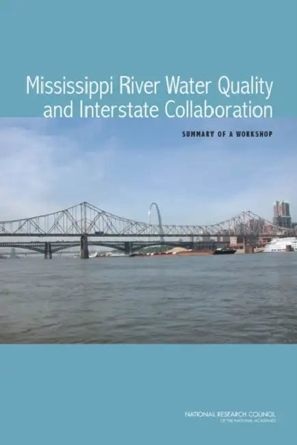 Mississippi River Water Quality and Interstate Collaboration: Summary of a Workshop by National Research Council, Division on Earth and Life Studies, Water Science and Technology Board