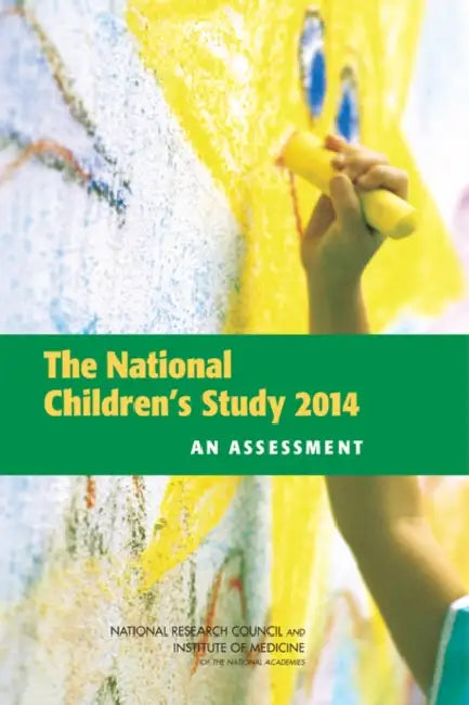 The National Children's Study 2014: An Assessment by National Research Council, Institute of Medicine, Board on Children Youth and Families