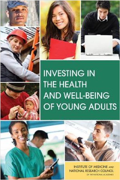 Investing in the Health and Well-Being of Young Adults by National Research Council, Institute of Medicine, Board on Children Youth and Families