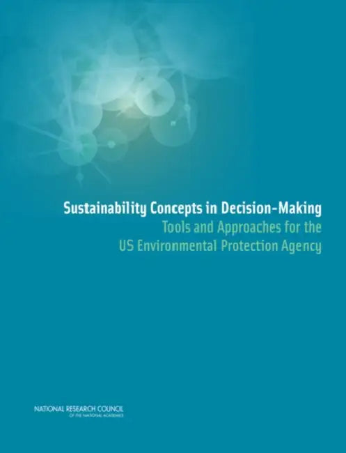 Sustainability Concepts in Decision-Making: Tools and Approaches for the US Environmental Protection Agency by National Research Council, Policy and Global Affairs, Science and Technology for Sustainabilit
