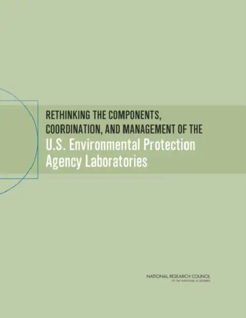 Rethinking the Components, Coordination, and Management of the U.S. Environmental Protection Agency Laboratories by National Research Council, Division on Earth and Life Studies, Board on Environmental Studies and Toxic