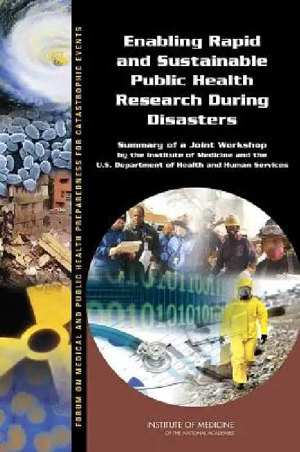 Enabling Rapid and Sustainable Public Health Research During Disasters: Summary of a Joint Workshop by the Institute of Medicine and the U.S. Departme by Institute of Medicine, Board on Health Sciences Policy, Forum on Medical and Public Health Prepa