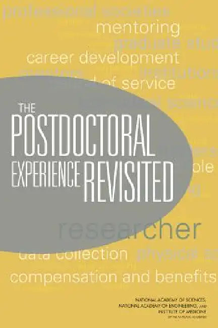 The Postdoctoral Experience Revisited by Institute of Medicine, National Academy of Engineering, National Academy of Sciences