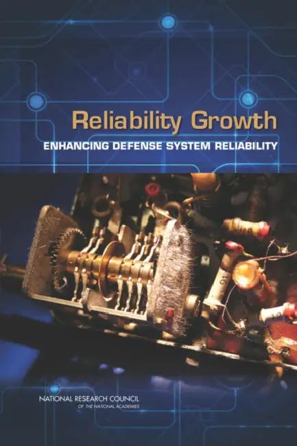 Reliability Growth: Enhancing Defense System Reliability by National Research Council, Division of Behavioral and Social Scienc, Committee on National Statistics