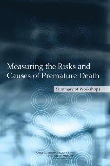 Measuring the Risks and Causes of Premature Death: Summary of Workshops by National Research Council, Institute of Medicine, Board on Health Care Services