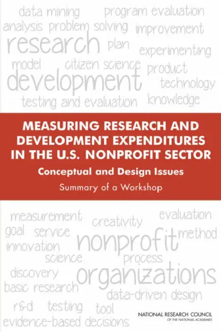 Measuring Research and Development Expenditures in the U.S. Nonprofit Sector: Conceptual and Design Issues: Summary of a Workshop by National Research Council, Division of Behavioral and Social Scienc, Committee on National Statistics