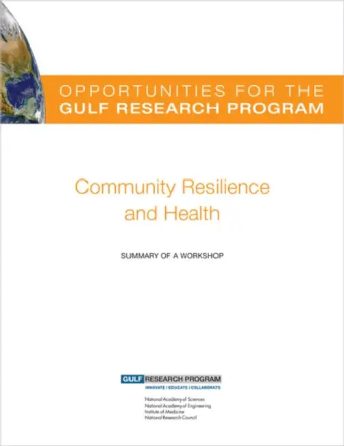 Opportunities for the Gulf Research Program: Community Resilience and Health: Summary of a Workshop by Gulf Research Program, Steve Olson, Leighanne Olsen
