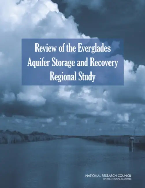 Review of the Everglades Aquifer Storage and Recovery Regional Study by National Research Council, Division on Earth and Life Studies, Water Science and Technology Board