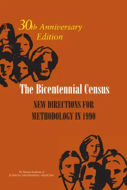 The Bicentennial Census: New Directions for Methodology in 1990: 30th Anniversary Edition by National Academies of Sciences Engineeri, Division of Behavioral and Social Scienc, Committee on National Statistics
