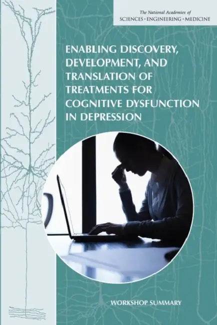 Enabling Discovery, Development, and Translation of Treatments for Cognitive Dysfunction in Depression: Workshop Summary by National Academies of Sciences Engineeri, Institute of Medicine, Board on Health Sciences Policy