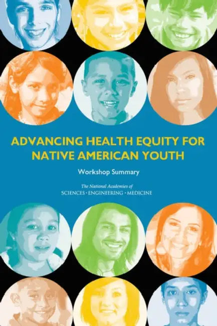 Advancing Health Equity for Native American Youth: Workshop Summary by National Academies of Sciences Engineeri, Health and Medicine Division, Board on Population Health and Public He