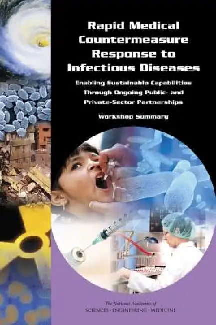 Rapid Medical Countermeasure Response to Infectious Diseases: Enabling Sustainable Capabilities Through Ongoing Public- And Private-Sector Partnership by National Academies of Sciences Engineeri, Institute of Medicine, Board on Global Health