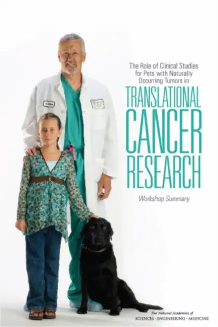 The Role of Clinical Studies for Pets with Naturally Occurring Tumors in Translational Cancer Research: Workshop Summary by National Academies of Sciences Engineeri, Institute of Medicine, Board on Health Care Services