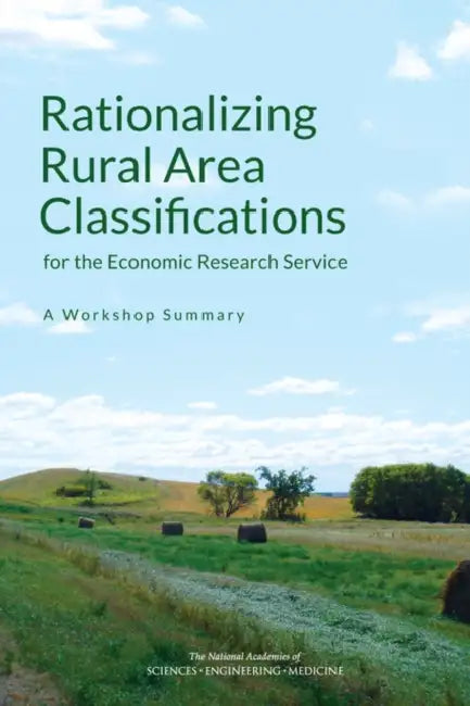 Rationalizing Rural Area Classifications for the Economic Research Service: A Workshop Summary by National Academies of Sciences Engineeri, Division of Behavioral and Social Scienc, Committee on National Statistics