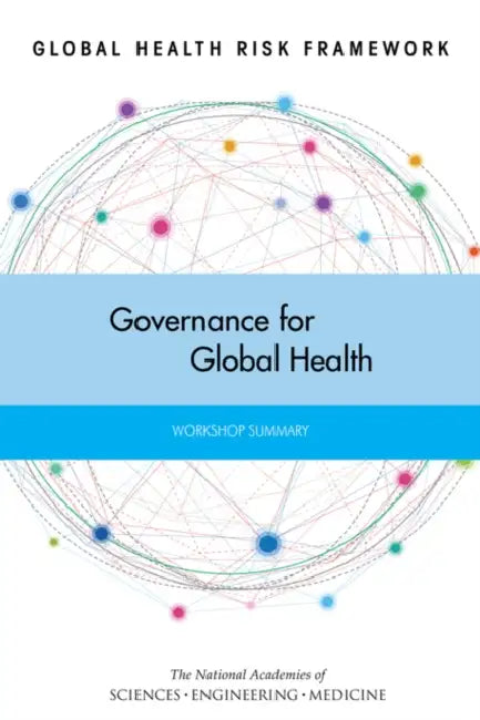 Global Health Risk Framework: Governance for Global Health: Workshop Summary by National Academies of Sciences Engineeri, Institute of Medicine, Board on Global Health