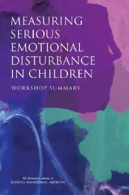 Measuring Serious Emotional Disturbance in Children: Workshop Summary by National Academies of Sciences Engineeri, Institute of Medicine, Board on Health Sciences Policy