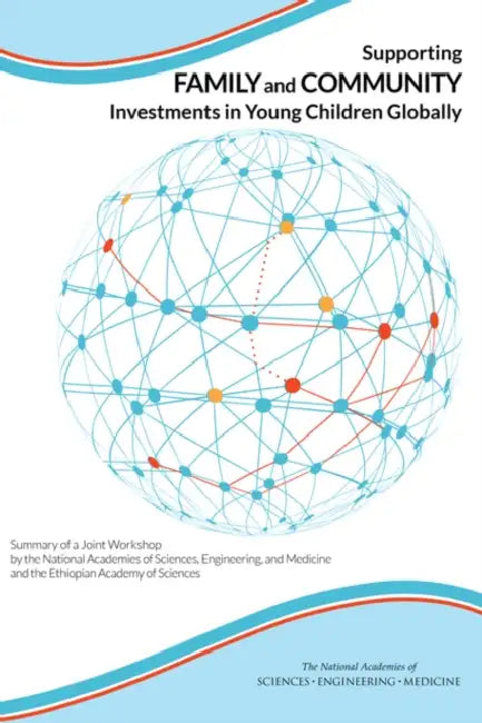 Supporting Family and Community Investments in Young Children Globally: Summary of a Joint Workshop by the National Academies of Sciences, Engineering by National Academies of Sciences Engineeri, Division of Behavioral and Social Scienc, Institute of Medicine