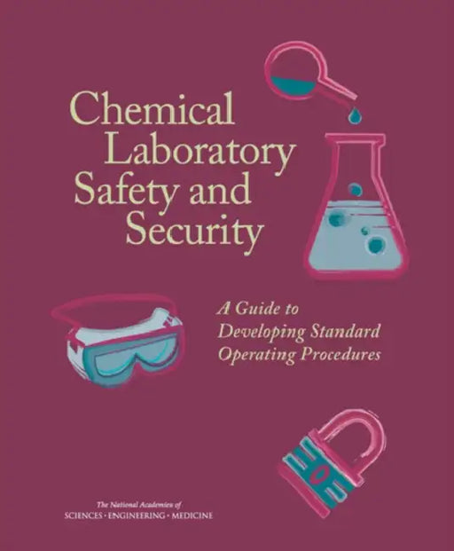 Chemical Laboratory Safety and Security: A Guide to Developing Standard Operating Procedures by National Academies of Sciences Engineeri, Division on Earth and Life Studies, Board on Chemical Sciences and Technolog