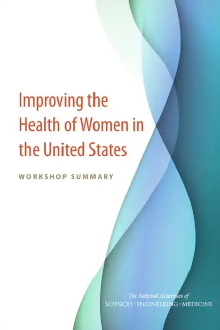 Improving the Health of Women in the United States: Workshop Summary by National Academies of Sciences Engineeri, Health and Medicine Division, Board on Population Health and Public He