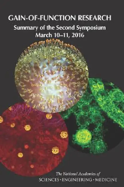 Gain-Of-Function Research: Summary of the Second Symposium, March 10-11, 2016 by National Academies of Sciences Engineeri, Policy and Global Affairs, Committee on Science Technology and Law