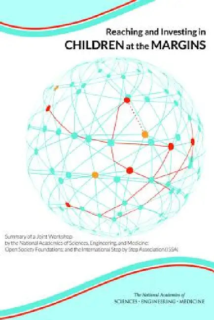 Reaching and Investing in Children at the Margins: Summary of a Joint Workshop by the National Academies of Sciences, Engineering, and Medicine; Open by National Academies of Sciences Engineeri, Division of Behavioral and Social Scienc, Health and Medicine Division
