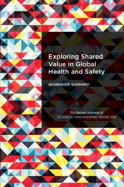 Exploring Shared Value in Global Health and Safety: Workshop Summary by National Academies of Sciences Engineeri, Health and Medicine Division, Board on Global Health