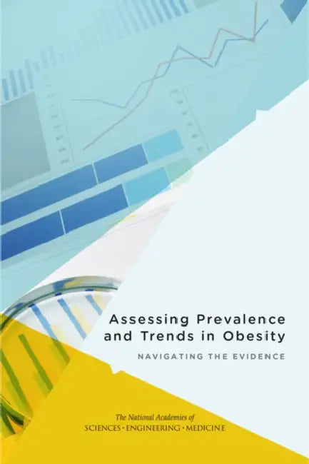Assessing Prevalence and Trends in Obesity: Navigating the Evidence by National Academies of Sciences Engineeri, Health and Medicine Division, Food and Nutrition Board