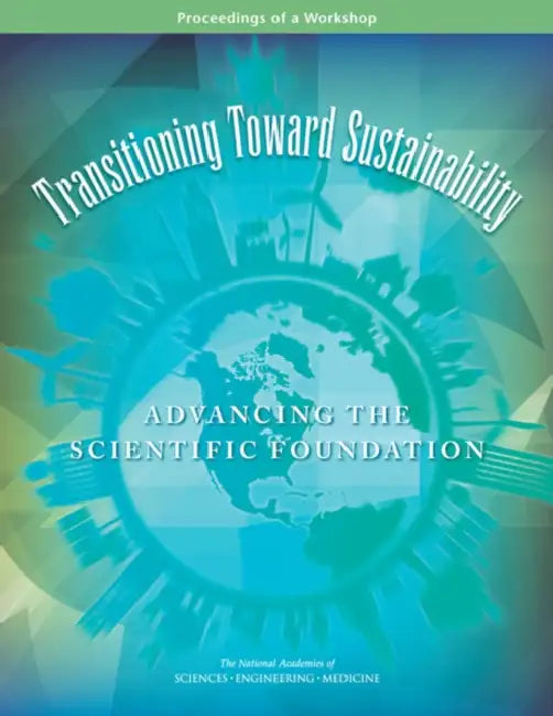 Transitioning Toward Sustainability: Advancing the Scientific Foundation: Proceedings of a Workshop by National Academies of Sciences Engineeri, Division on Earth and Life Studies, Board on Atmospheric Sciences and Climat
