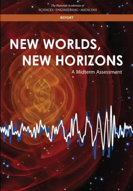 New Worlds, New Horizons: A Midterm Assessment by National Academies of Sciences Engineeri, Division on Engineering and Physical Sci, Board on Physics and Astronomy