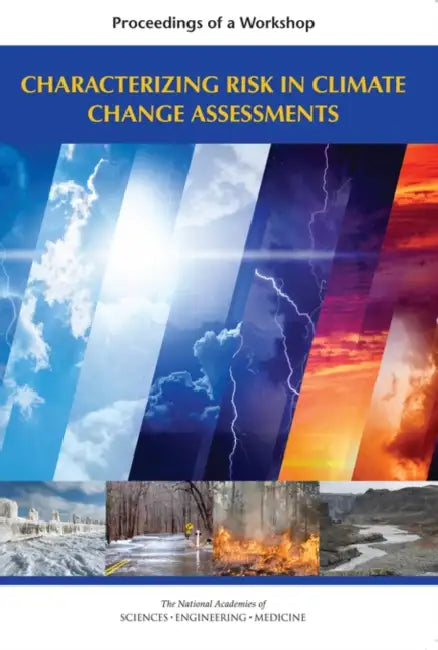 Characterizing Risk in Climate Change Assessments: Proceedings of a Workshop by National Academies of Sciences Engineeri, Division on Earth and Life Studies, Board on Atmospheric Sciences and Climat