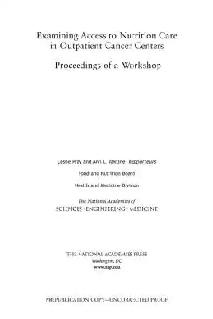 Examining Access to Nutrition Care in Outpatient Cancer Centers: Proceedings of a Workshop by National Academies of Sciences Engineeri, Health and Medicine Division, Food and Nutrition Board