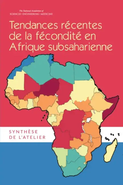 Tendances Récentes de la Fécondité En Afrique Subsaharienne: Synthèse de l'Atelier by National Academies of Sciences Engineeri, Division of Behavioral and Social Scienc, Committee on Population