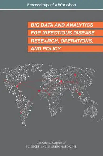 Big Data and Analytics for Infectious Disease Research, Operations, and Policy: Proceedings of a Workshop by National Academies of Sciences Engineeri, Health and Medicine Division, Board on Global Health