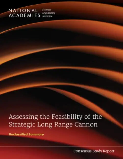 Assessing the Feasibility of the Strategic Long Range Cannon: Unclassified Summary by National Academies of Sciences Engineeri, Division on Engineering and Physical Sci, Board on Army Research and Development
