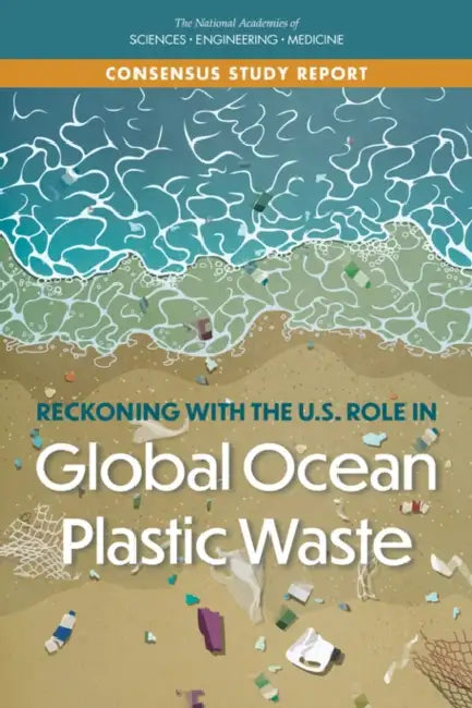 Reckoning with the U.S. Role in Global Ocean Plastic Waste by National Academies of Sciences Engineeri, Division on Earth and Life Studies, Ocean Studies Board