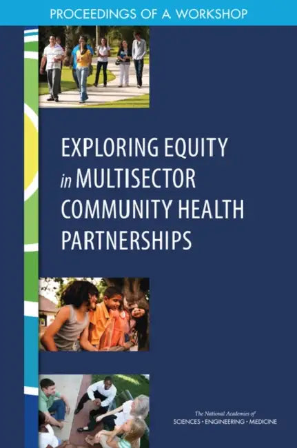 Exploring Equity in Multisector Community Health Partnerships: Proceedings of a Workshop by National Academies of Sciences Engineeri, Health and Medicine Division, Board on Population Health and Public He