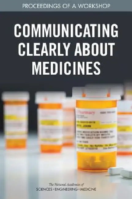 Communicating Clearly about Medicines: Proceedings of a Workshop by National Academies of Sciences Engineeri, Health and Medicine Division, Board on Population Health and Public He