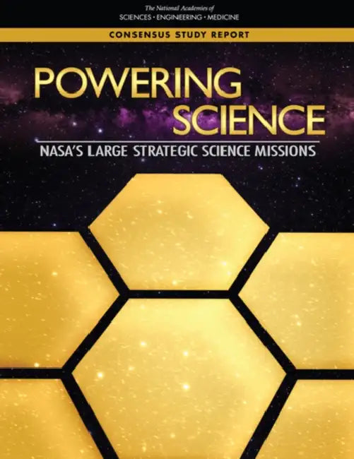 Powering Science: Nasa's Large Strategic Science Missions by National Academies of Sciences Engineeri, Division on Engineering and Physical Sci, Space Studies Board