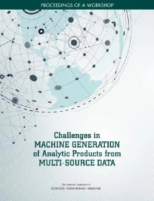 Challenges in Machine Generation of Analytic Products from Multi-Source Data: Proceedings of a Workshop by National Academies of Sciences Engineeri, Division on Engineering and Physical Sci, Intelligence Community Studies Board