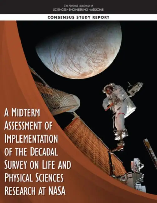 A Midterm Assessment of Implementation of the Decadal Survey on Life and Physical Sciences Research at NASA by National Academies of Sciences Engineeri, Division on Engineering and Physical Sci, Space Studies Board