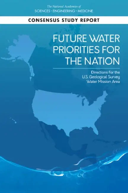 Future Water Priorities for the Nation: Directions for the U.S. Geological Survey Water Mission Area by National Academies of Sciences Engineeri, Division on Earth and Life Studies, Water Science and Technology Board