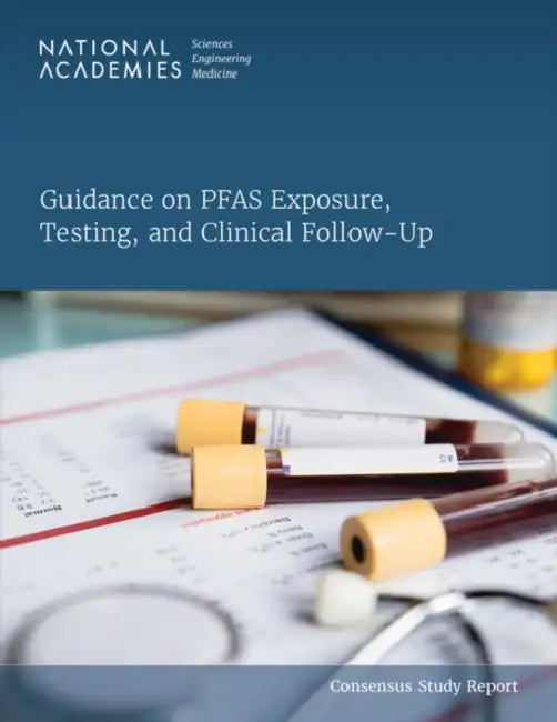 Guidance on Pfas Exposure, Testing, and Clinical Follow-Up by National Academies of Sciences Engineeri, Health and Medicine Division, Division on Earth and Life Studies