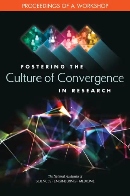 Fostering the Culture of Convergence in Research: Proceedings of a Workshop by National Academies of Sciences Engineeri, Division on Earth and Life Studies, Katherine Bowman